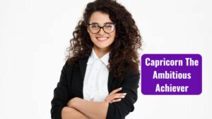 Capricorn The Ambitious Achiever