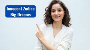 Innocent Zodiac Signs with Big Dreams