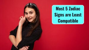 Most 5 Zodiac Signs are Least Compatible