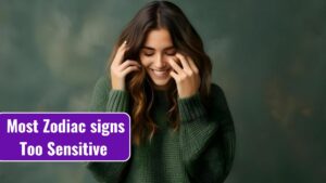 Most Zodiac signs Too Sensitive