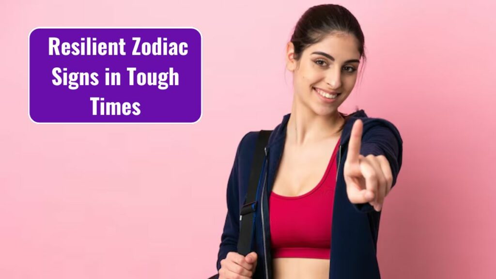 Top 4 Most Resilient Zodiac Signs in Tough Times