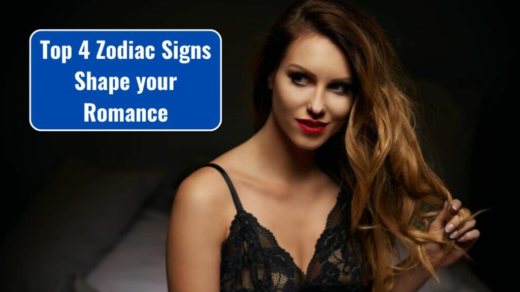 Top 4 Zodiac Signs Shape your Romance