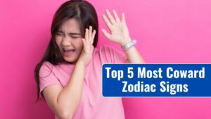 Top 5 Most Coward Zodiac Signs (1)